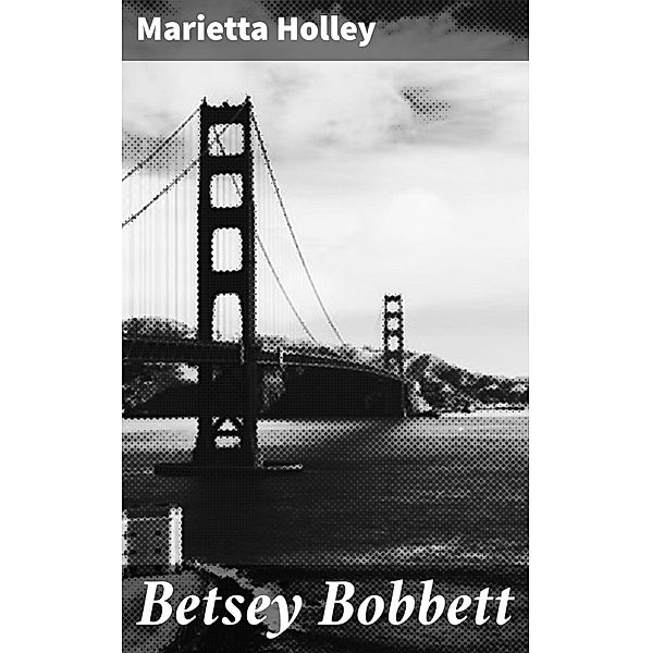 Betsey Bobbett, Marietta Holley