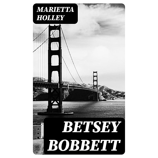 Betsey Bobbett, Marietta Holley