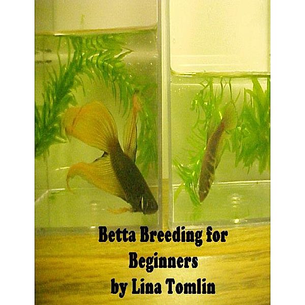 Betta Breeding for Beginners, Lina Tomlin