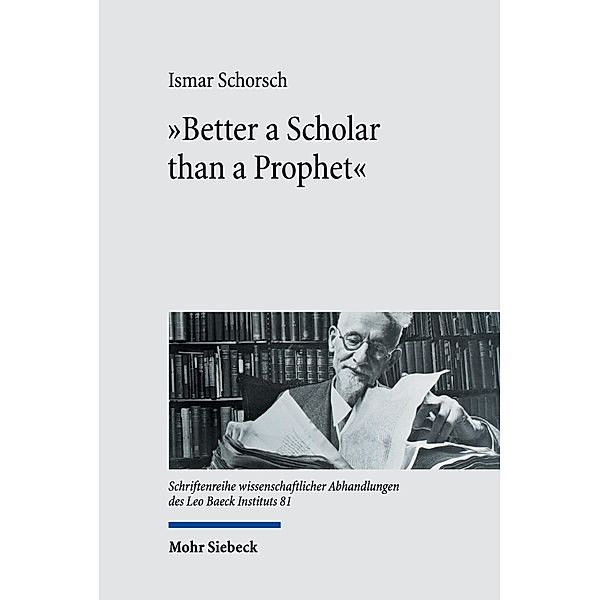'Better a Scholar than a Prophet', Ismar Schorsch