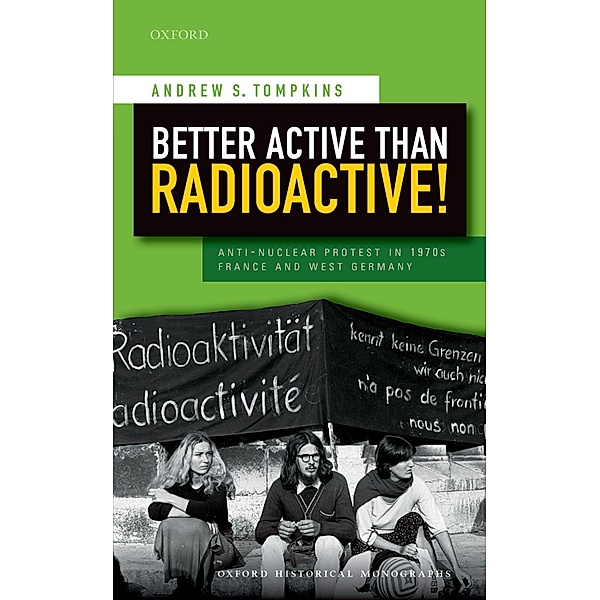 Better Active than Radioactive! / Oxford Historical Monographs, Andrew S. Tompkins