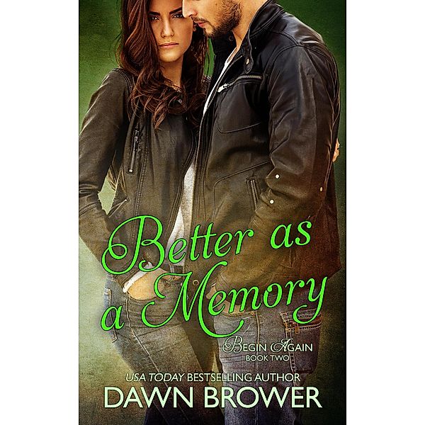 Better as a Memory (Begin Again, #2), Dawn Brower