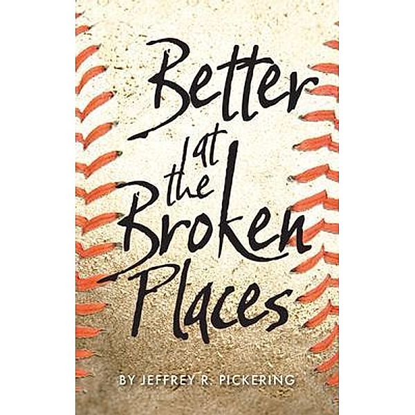 Better at the Broken Places / Riomar Press LLC, Jeffrey Pickering