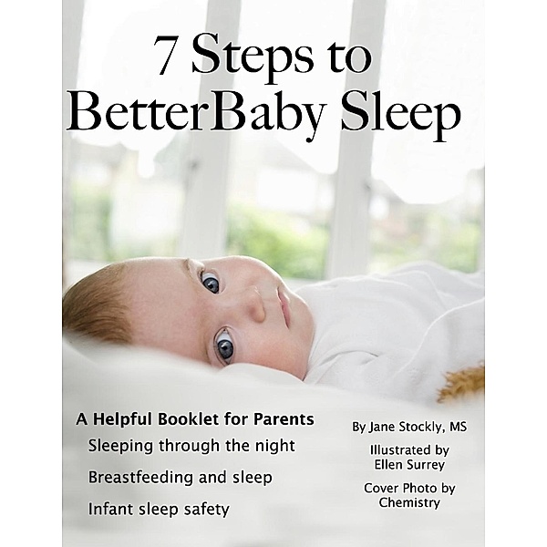 Better Baby Sleep: Seven Steps to Better Baby Sleep: A Helpful Booklet for Parents, Jane Stockly