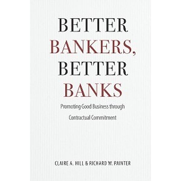 Better Bankers, Better Banks, Hill Claire A. Hill, Painter Richard W. Painter