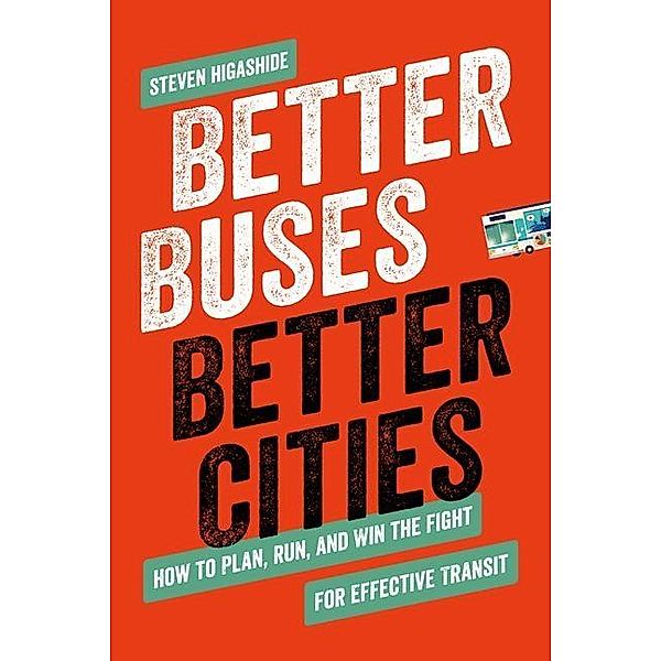 Better Buses, Better Cities, Steven Higashide