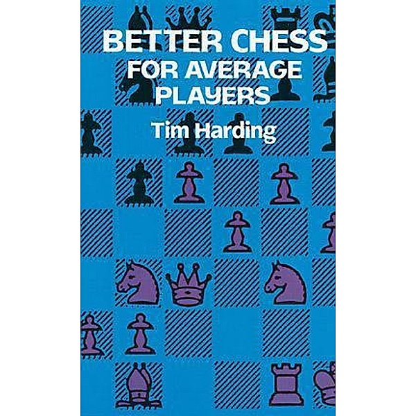 Better Chess for Average Players / Dover Chess, Tim Harding