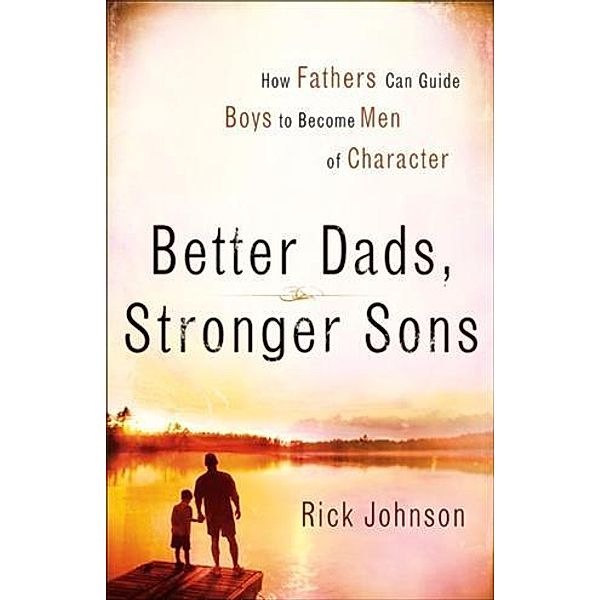 Better Dads, Stronger Sons, Rick Johnson