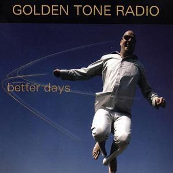 Better Days, Golden Tone Radio