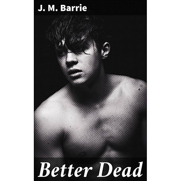 Better Dead, J. M. Barrie