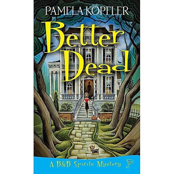 Better Dead / A B&B Spirits Mystery Bd.1, Pamela Kopfler