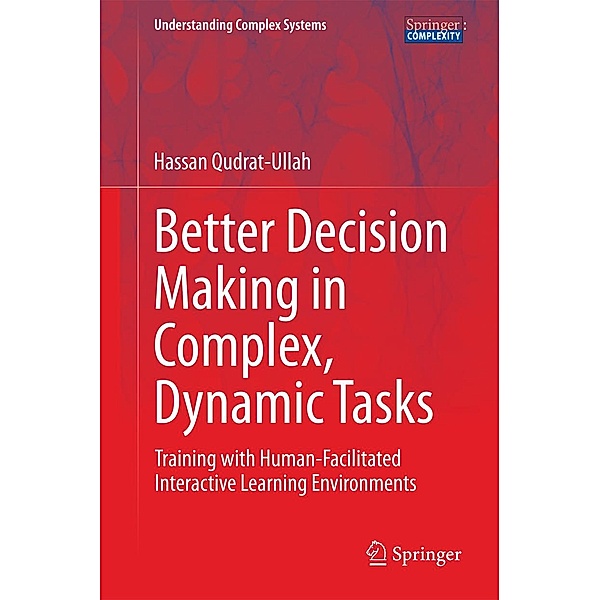 Better Decision Making in Complex, Dynamic Tasks / Understanding Complex Systems, Hassan Qudrat-Ullah