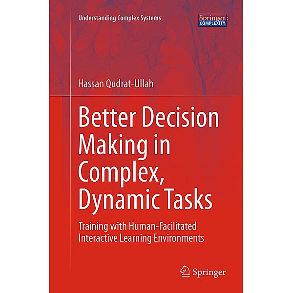 Better Decision Making in Complex, Dynamic Tasks, Hassan Qudrat-Ullah