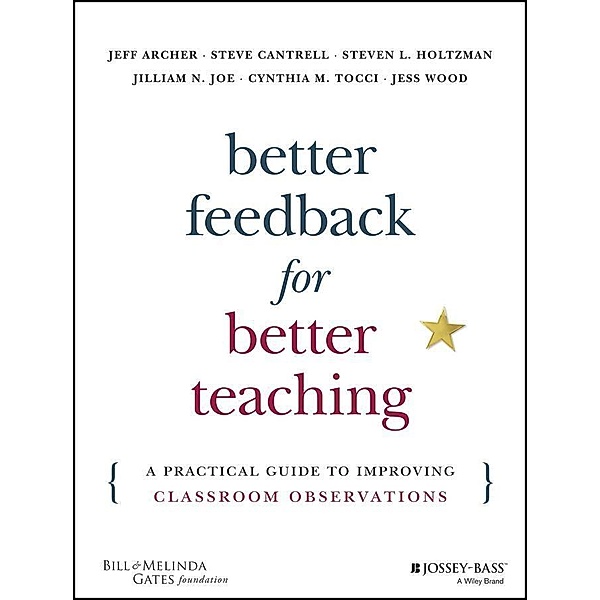 Better Feedback for Better Teaching, Jeff Archer, Steven Cantrell, Steven L. Holtzman, Jilliam N. Joe, Cynthia M. Tocci, Jess Wood