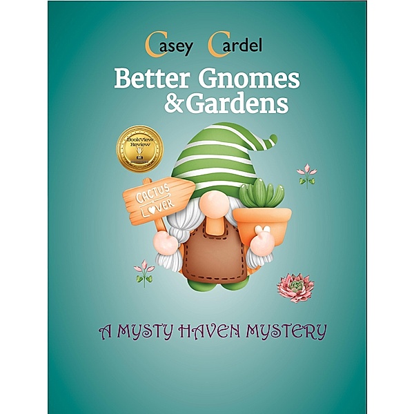 Better Gnomes & Gardens (Mysty Haven Mysteries) / Mysty Haven Mysteries, Casey Cardel