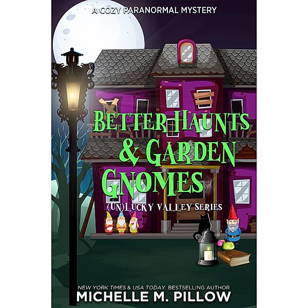 Better Haunts and Garden Gnomes: A Cozy Paranormal Mystery ((Un)Lucky Valley, #1) / (Un)Lucky Valley, Michelle M. Pillow