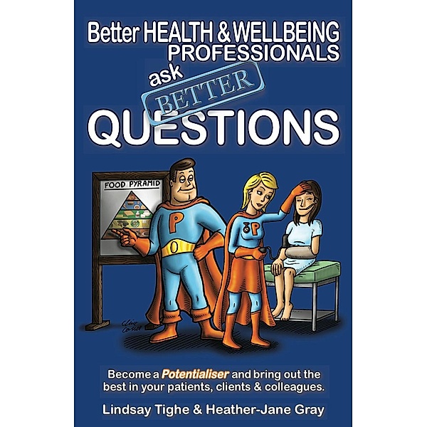 Better Health & Wellbeing Professionals Ask Better Questions, Lindsay Tighe, Heather-Jane Gray