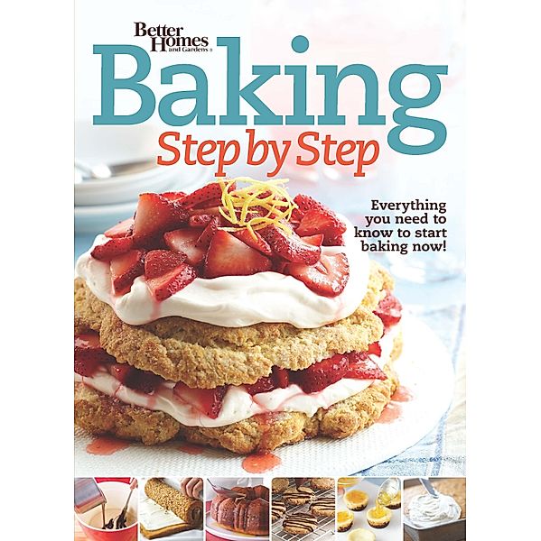 Better Homes and Gardens Baking Step by Step / Better Homes and Gardens Cooking, Better Homes and Gardens