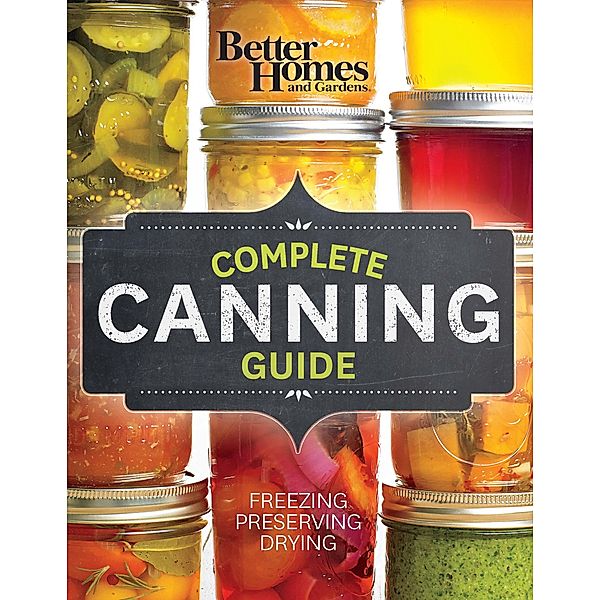Better Homes and Gardens Complete Canning Guide / Better Homes and Gardens Cooking, Better Homes and Gardens