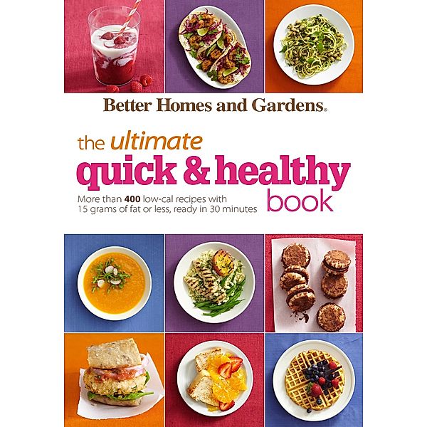 Better Homes and Gardens The Ultimate Quick & Healthy Book / Better Homes and Gardens Ultimate, Better Homes and Gardens