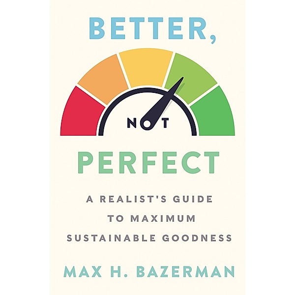Better, Not Perfect, Max H. Bazerman