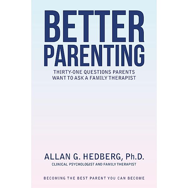 Better Parenting, Allan G. Hedberg Ph. D.