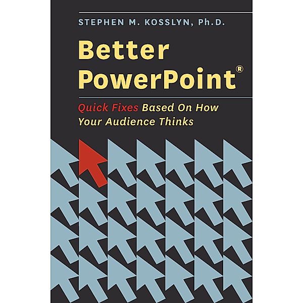 Better PowerPoint (R), Stephen Kosslyn