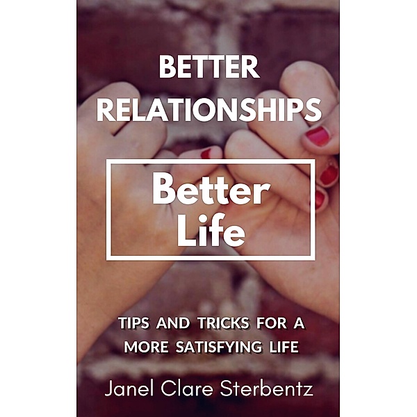 Better Relationships Better Life (Health and Wellness, #2) / Health and Wellness, Janel Sterbentz