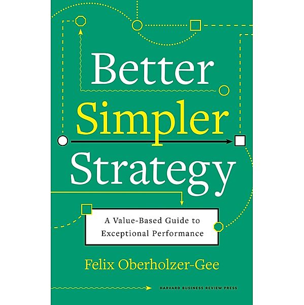 Better, Simpler Strategy, Felix Oberholzer-Gee
