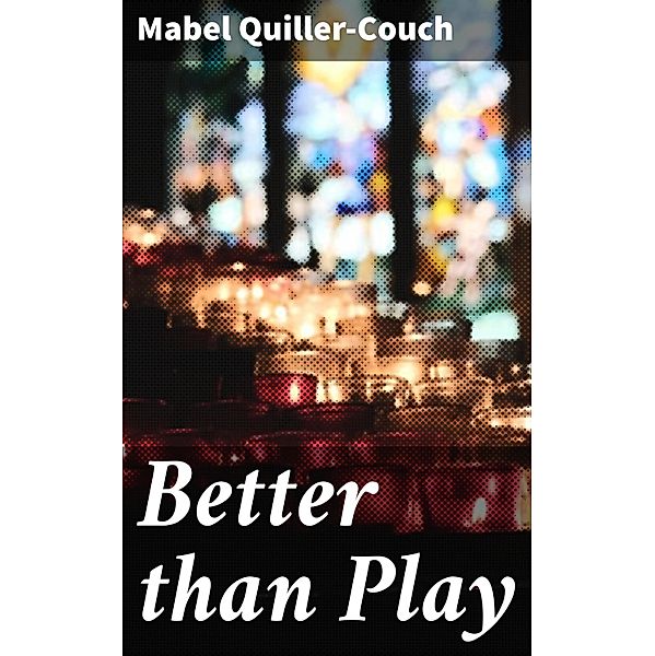 Better than Play, Mabel Quiller-Couch