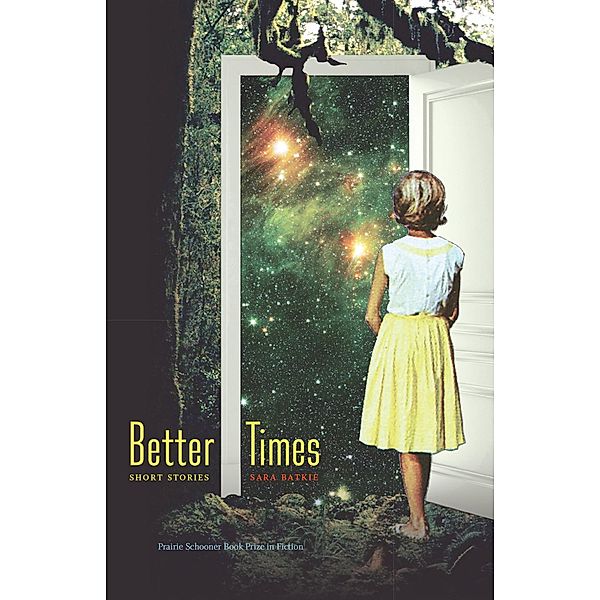 Better Times / The Raz/Shumaker Prairie Schooner Book Prize in Fiction, Sara Batkie