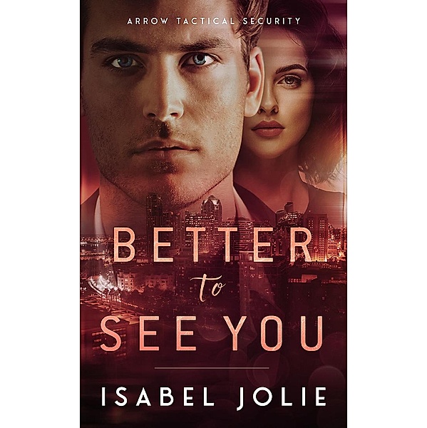 Better to See You (Arrow Tactical Security) / Arrow Tactical Security, Isabel Jolie
