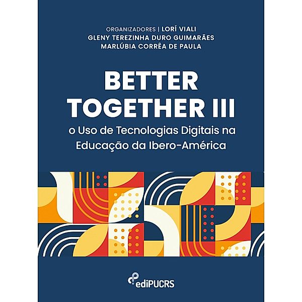 Better Together III: o uso de tecnologias digitais na educação da ibero-América, Gleny Terezinha Duro Guimarães, Lorí Viali, Marlúbia Corrêa de Paula