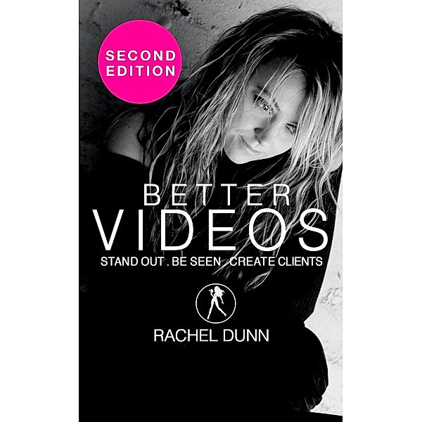 Better Videos: Stand out. Be seen. Create Clients, Rachel Dunn