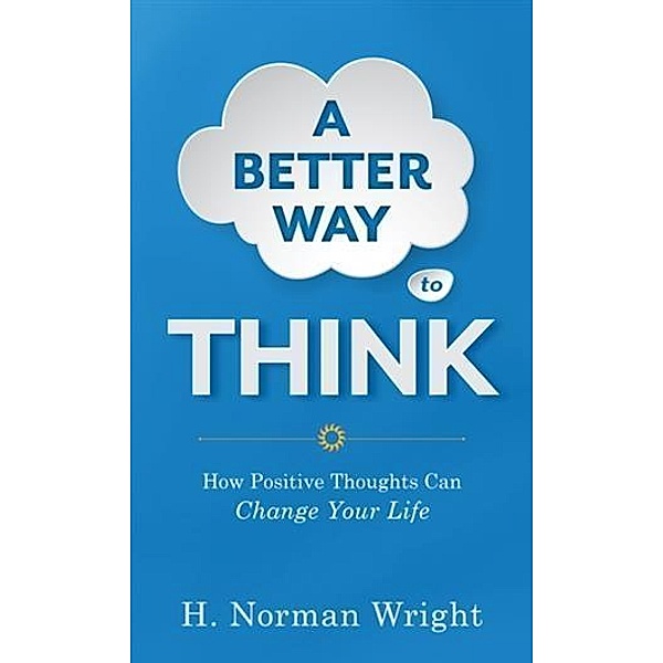 Better Way to Think, H. Norman Wright