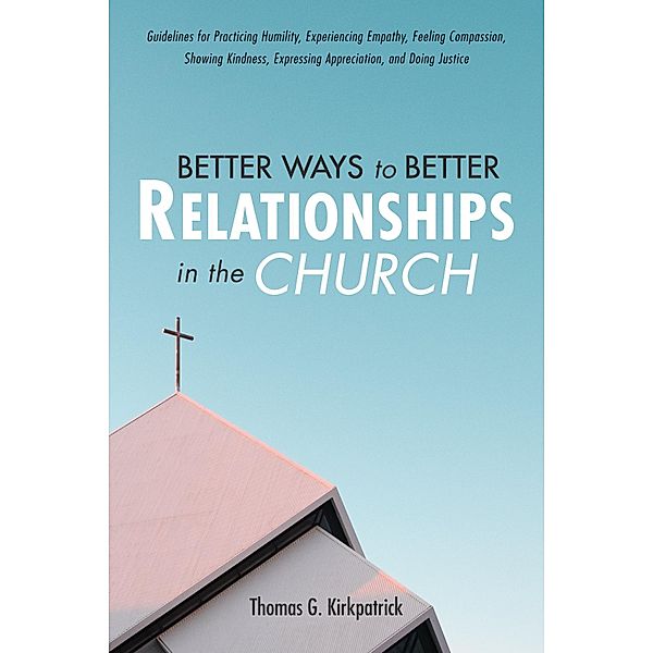 Better Ways to Better Relationships in the Church, Thomas G. Kirkpatrick