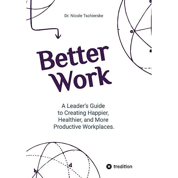 Better Work - with 50+ strategies for less stress and burnout, more engagement and better mental health, Nicole Tschierske