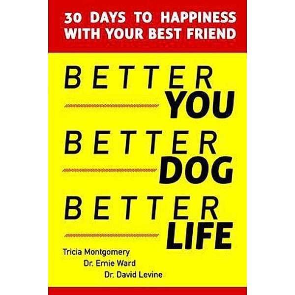 Better You, Better Dog, Better Life, Tricia Montgomery, Ernie Ward, David Levine