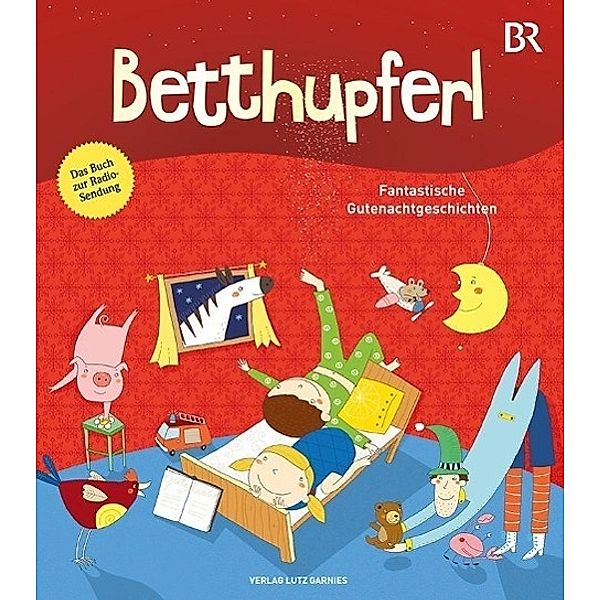 BETTHUPFERL - Fantastische Gutenachtgeschichten, Michael Baumann, Olga-Louise Dommel, Brigitte Endres