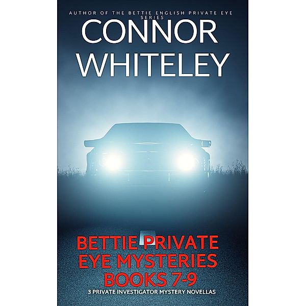 Bettie Private Eye Mysteries Books 7-9: 3 Private Investigator Mystery Novellas (The Bettie English Private Eye Mysteries) / The Bettie English Private Eye Mysteries, Connor Whiteley