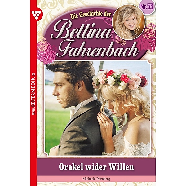 Bettina Fahrenbach 53 - Liebesroman / Bettina Fahrenbach Bd.53, Michaela Dornberg