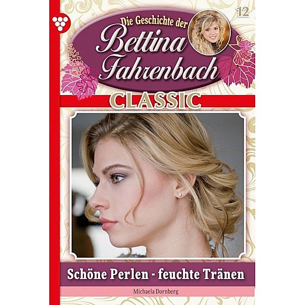 Bettina Fahrenbach Classic 12 - Liebesroman / Bettina Fahrenbach Classic Bd.12, Michaela Dornberg