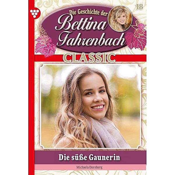 Bettina Fahrenbach Classic 18 - Liebesroman / Bettina Fahrenbach Classic Bd.18, Michaela Dornberg