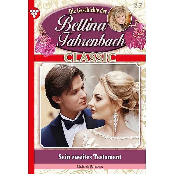 Bettina Fahrenbach Classic 27 - Liebesroman / Bettina Fahrenbach Classic Bd.27, Michaela Dornberg