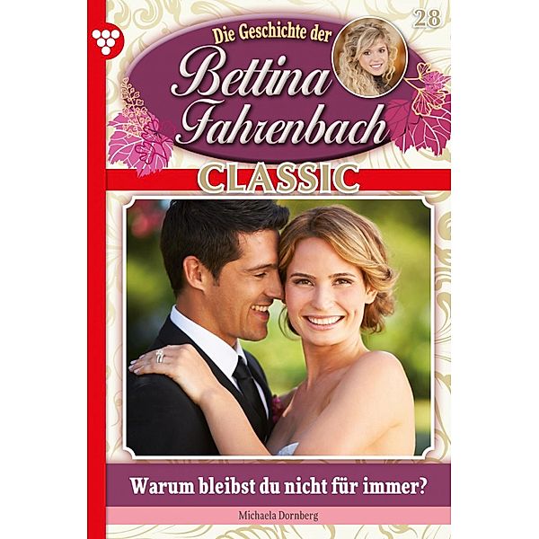 Bettina Fahrenbach Classic 28 - Liebesroman / Bettina Fahrenbach Classic Bd.28, Michaela Dornberg