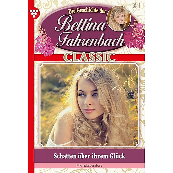 Bettina Fahrenbach Classic 31 - Liebesroman / Bettina Fahrenbach Classic Bd.31, Michaela Dornberg