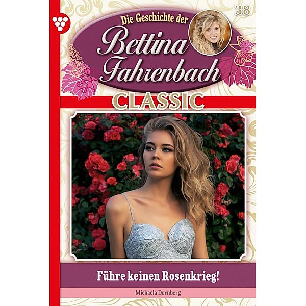 Bettina Fahrenbach Classic 38 - Liebesroman / Bettina Fahrenbach Classic Bd.38, Michaela Dornberg