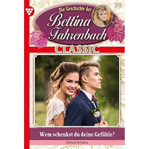 Bettina Fahrenbach Classic 39 - Liebesroman / Bettina Fahrenbach Classic Bd.39, Michaela Dornberg