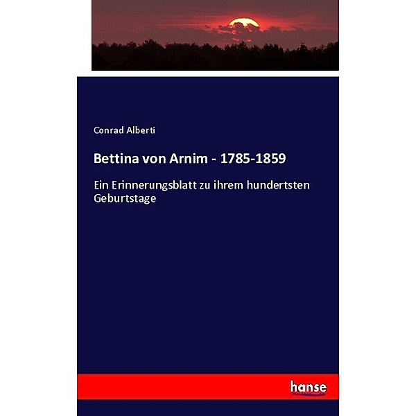 Bettina von Arnim - 1785-1859, Conrad Alberti