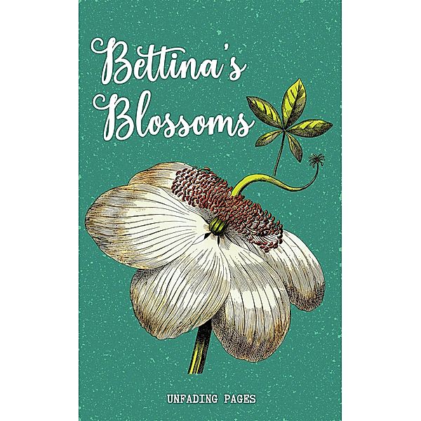 Bettina's Blossoms, Unfading Pages